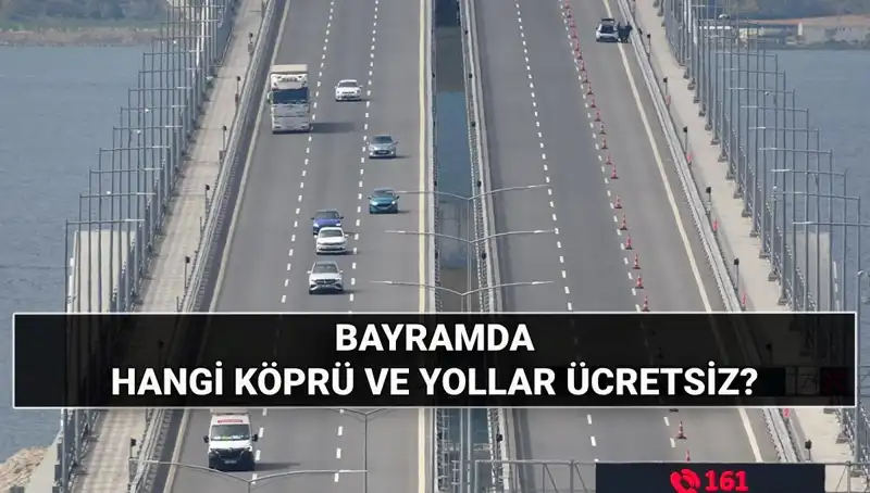 Kurban Bayramı'nda Hangi Köprü ve Otoyollar Ücretsiz Kullanılacak?