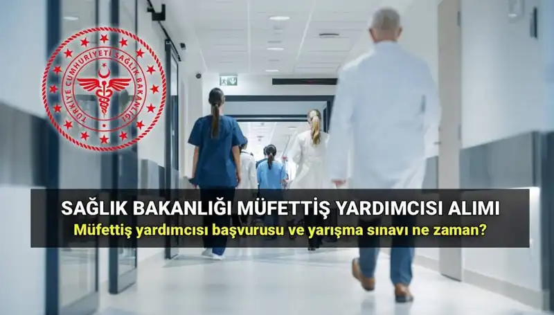 Sağlık Bakanlığı Müfettiş Yardımcısı Alımı için Başvurular Ne Zaman Başlayacak?