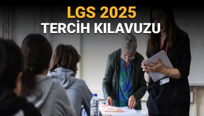 LGS 2025 Tercih Kılavuzu Yayımlandı: Tercih Tarihleri ve Süreç Nasıl İşleyecek?