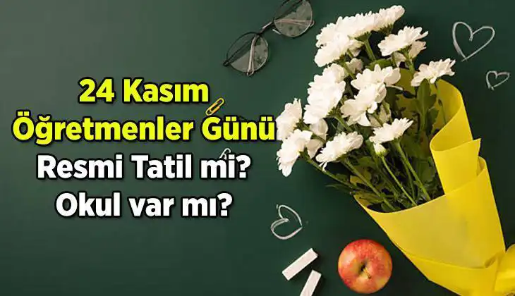 24 Kasım Öğretmenler Günü Resmi Tatil Mi? Cevaplardaki Sır Perdesi