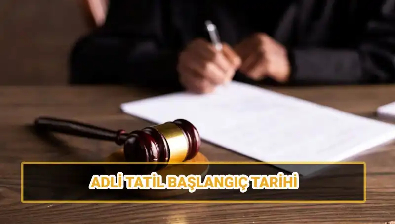 2025 Adli Tatil Tarihleri ve Mahkeme Süreçleri Nasıl Etkileniyor?