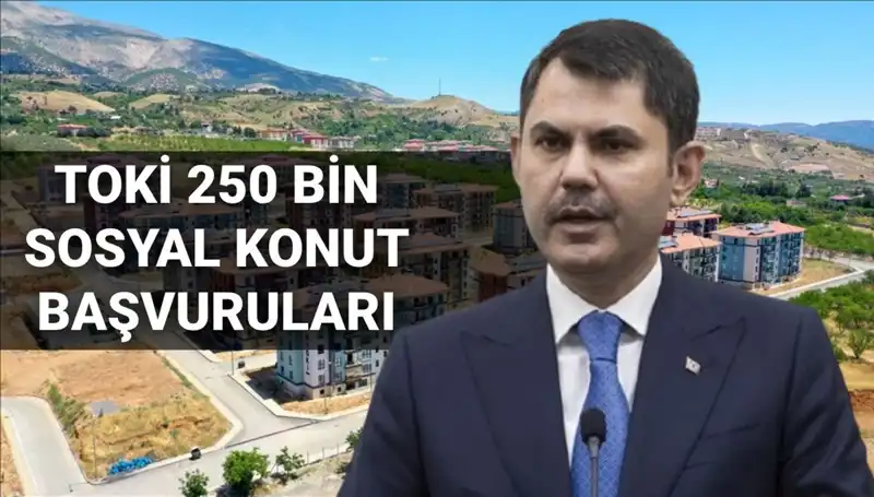 2025 Yılında TOKİ 250 Bin Sosyal Konut Başvuruları İçin Beklenen Tarih Açıklandı!