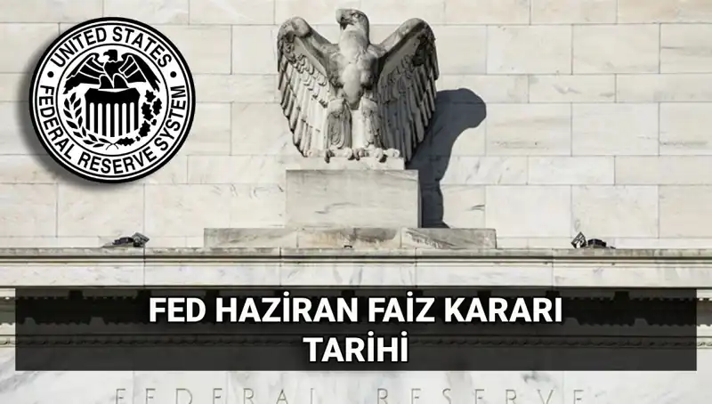 Haziran Ayında FED Faiz Kararı: Beklentiler ve Olası Etkiler