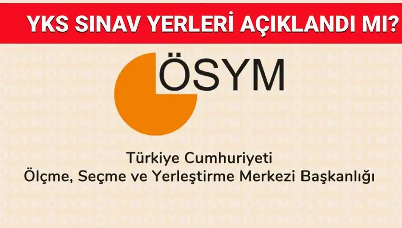 2025 YKS Giriş Belgesi Ne Zaman Açıklanacak? Sınav Yerleri Nasıl Sorgulanır?