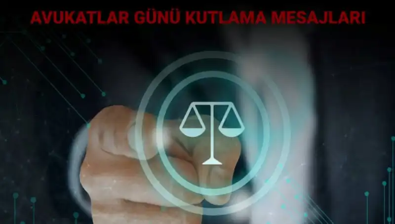 Avukatlar Günü'nde Anlamlı Kutlama Mesajları ile Avukatları Onurlandıralım