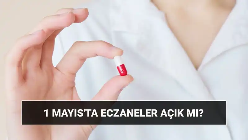 1 Mayıs İşçi Bayramı'nda Eczaneler Açık mı? Merak Edilenler Burada!