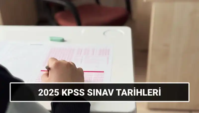 2025 KPSS Sınav Tarihleri Açıklandı: Tüm Detaylar Burada!